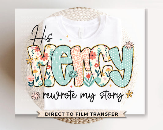 His Mercy Rewrote My Story DTF Transfer, Bible Verse, Christian, Jesus Floral