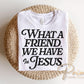 What a Friend We Have in Jesus DTF Transfer, Ready to Press Christian T-shirt Design