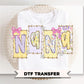 Coquette Floral Nana DTF Transfer, Ready to Press T-shirt Design, Gift for Mother's Day