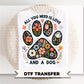 All You Need is Love and a Dog DTF Transfer, Dog Mom Tshirt Design