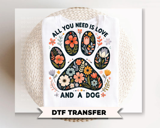 All You Need is Love and a Dog DTF Transfer, Dog Mom Tshirt Design