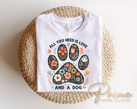 All You Need is Love and a Dog DTF Transfer, Dog Mom Tshirt Design