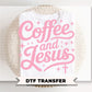 Coffee And Jesus DTF Transfer, Ready to Press, Christian T-shirt Design