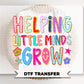 Helping Little Minds Grow DTF transfer, First Day of School Tshirt, Teacher Appreciation Gift