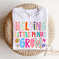 Helping Little Minds Grow DTF transfer, First Day of School Tshirt, Teacher Appreciation Gift