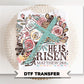 Floral He is Risen DTF Transfer, Christian Easter Tshirt Design