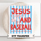 Jesus and Baseball DTF Transfer, Ready to Press, Trendy Christian Tshirt Design