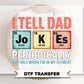 Dad Jokes DTF Transfer, Ready to Press, Funny Father's Day Tshirt Design, Gift for Dad