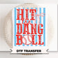 Hit The Dang Ball DTF Transfer, Ready to Press, Trendy Baseball Tshirt Design