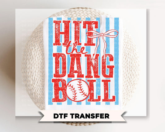 Hit The Dang Ball DTF Transfer, Ready to Press, Trendy Baseball Tshirt Design