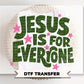 Jesus is for Everyone DTF Transfer, Ready to Press, Trendy Christian Tshirt Design