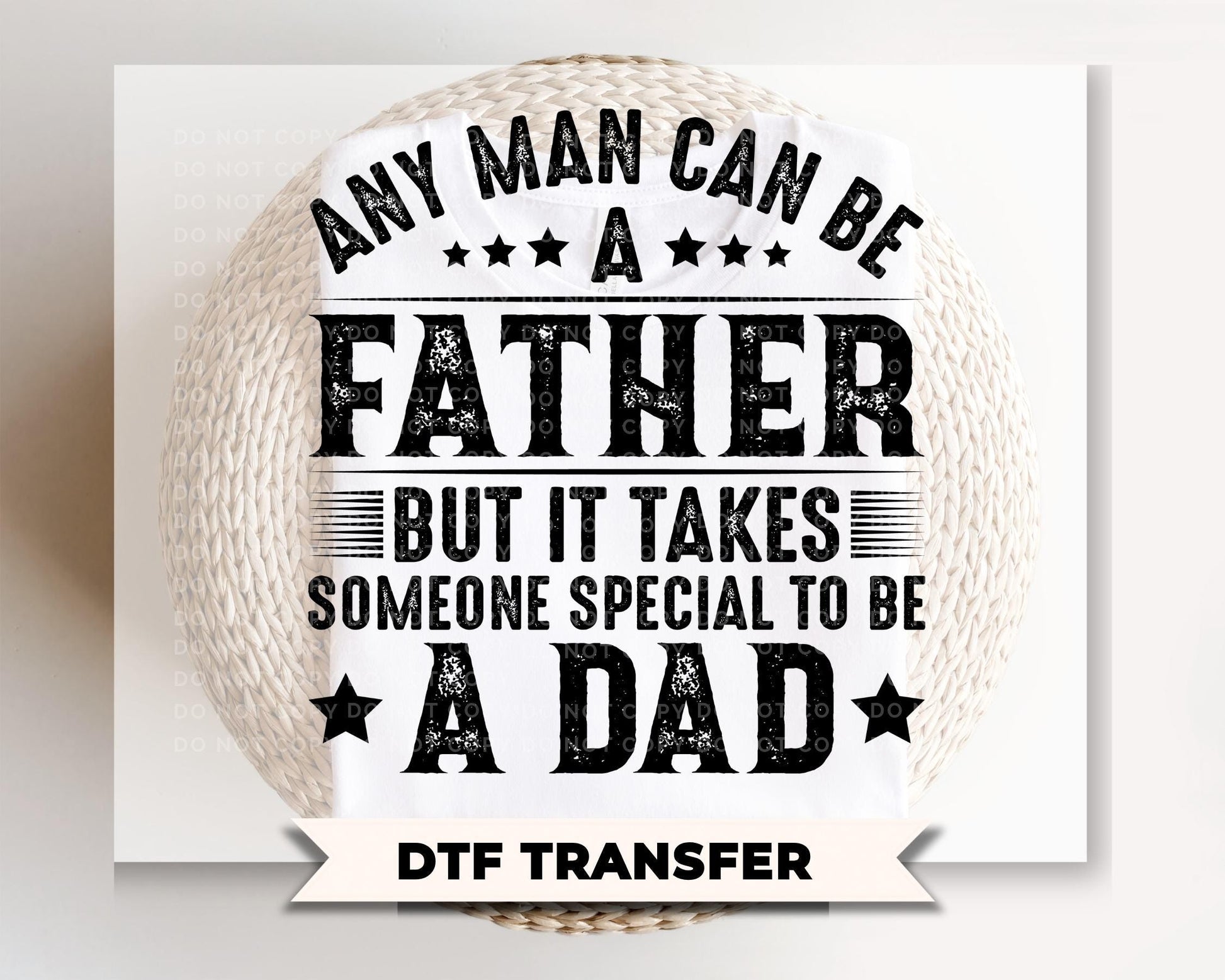 Any Man Can Be A Father DTF Transfer, Gift for Dad, Father's Day Tshirt Design