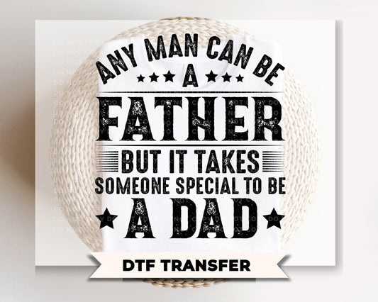 Any Man Can Be A Father DTF Transfer, Gift for Dad, Father's Day Tshirt Design