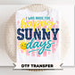 I Was Made For Happy Sunny Days DTF Transfer, Spring and Summer T-Shirt Design