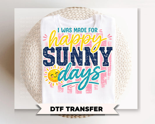 I Was Made For Happy Sunny Days DTF Transfer, Spring and Summer T-Shirt Design