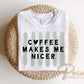 Coffee Makes me Nicer DTF Transfer, Ready to Press, Funny Coffee Lover T-shirt Design