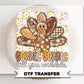 Gobble Till You Wobble DTF Transfer, Ready to Press, Thanksgiving Turkey Tshirt Design