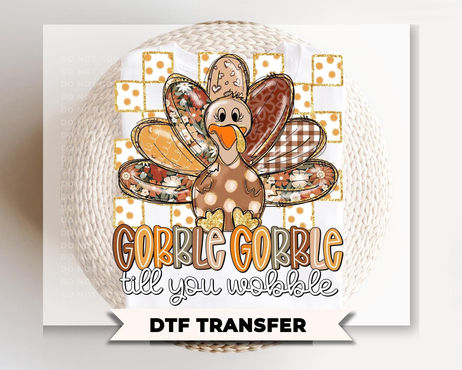 Gobble Till You Wobble DTF Transfer, Ready to Press, Thanksgiving Turkey Tshirt Design