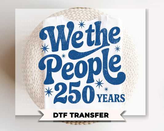 We The People 250th Anniversary DTF Transfer, Ready to Press, 4th of July Tshirt Design