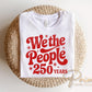 We The People 250th Anniversary DTF Transfer, Ready to Press, 4th of July Tshirt Design