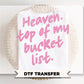 Heaven Top of My Bucket List DTF Transfer, Ready to Press, Christian Tshirt Design