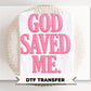 God Saved Me DTF Transfer, Ready to Press, Christian Tshirt Design
