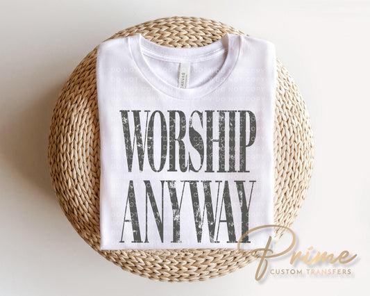 Worship Anyway DTF Transfer, Ready to Press, Christian Tshirt Design