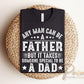Any Man Can Be A Father DTF Transfer, Gift for Dad, Father's Day Tshirt Design