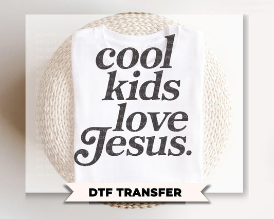 Cool Kids Love Jesus DTF Transfer, Ready to Press, Trendy Faith Tshirt Design