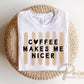Coffee Makes me Nicer DTF Transfer, Ready to Press, Funny Coffee Lover T-shirt Design