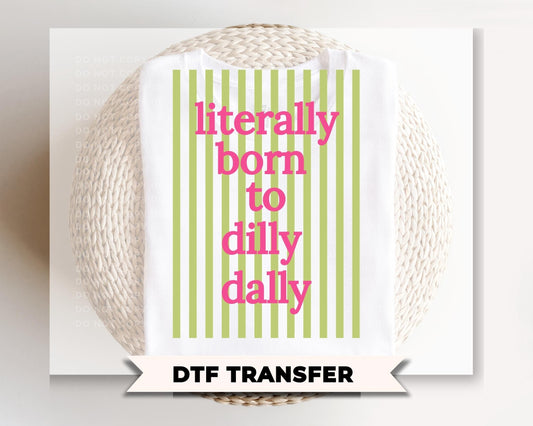 Literally Born to Dilly Dally DTF Transfer, Ready to Press, Preppy Striped T-shirt Design