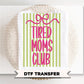 Coquette Tired Mom's Club DTF Transfer, Ready to Press, Striped Mother's Day Tshirt Design
