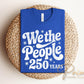 We The People 250th Anniversary DTF Transfer, Ready to Press, 4th of July Tshirt Design