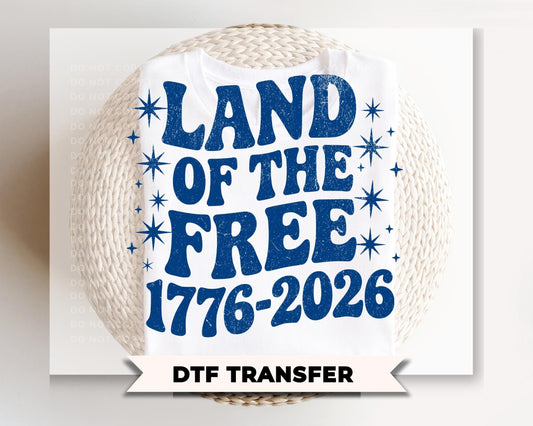 Land of The Free 250th Anniversary DTF Transfer, Ready to Press, 4th of July Tshirt Design