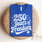 250 Years of Freedom DTF Transfer, 4th of July Anniversary Tshirt Design