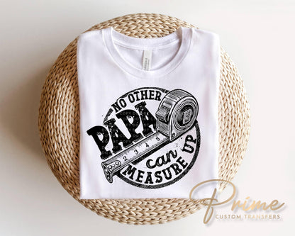 No other Papa Can Measure Up DTF Transfer, Father's Day Gift, Funny Grandpa Tshirt Design