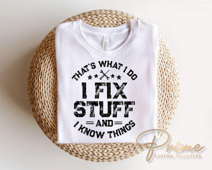 I Fix Stuff And I Know Things DTF Transfer, Funny Father's Day Tshirt Design