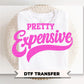 Pretty Expensive DTF Transfer, Ready to Press, Preppy Girly Tshirt Design