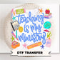 Teaching is My Ministry DTF Transfer, Ready to Press, School Teacher Tshirt Design