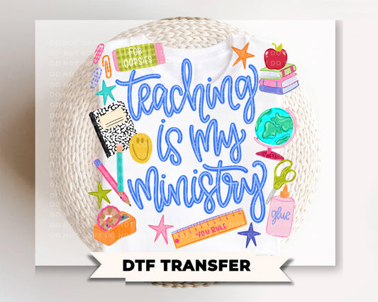Teaching is My Ministry DTF Transfer, Ready to Press, School Teacher Tshirt Design