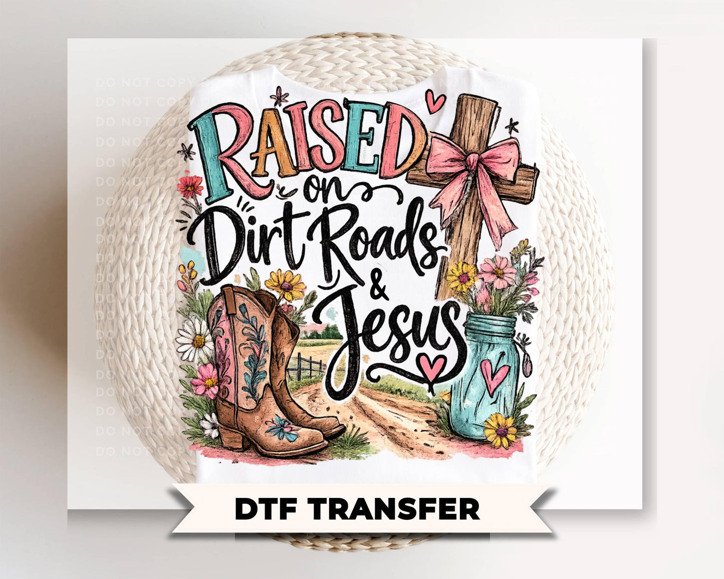 Raised on Dirt Roads and Jesus DTF Transfer, Ready to Press, Christian Faith T-shirt Design