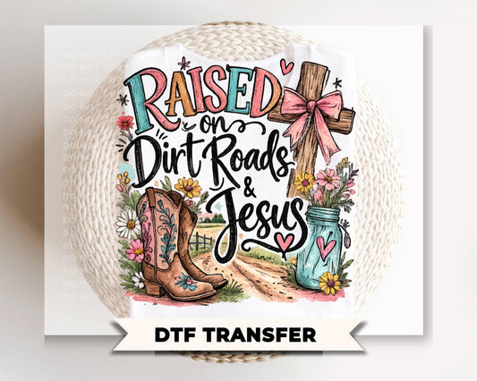 Raised on Dirt Roads and Jesus DTF Transfer, Ready to Press, Christian Faith T-shirt Design