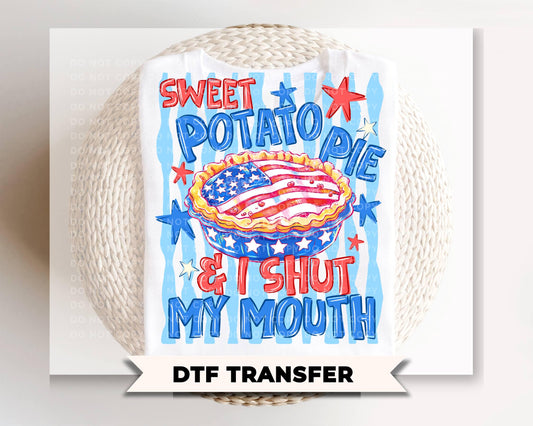 Sweet Potato Pie & I Shut My Mouth DTF Transfer, Ready to Press, 4th of July Tshirt Design