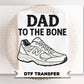 Dad To The Bone DTF Transfer, Ready to Press, Father's Day Gift, Funny Tshirt Design