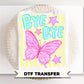 Bye Bye Butterfly DTF Transfer, Ready to Press, Trendy Summer T-Shirt Design