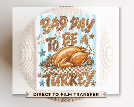 Bad Day To Be A Turkey DTF Transfer, Ready to Press, Funny Thanksgiving Tshirt Design