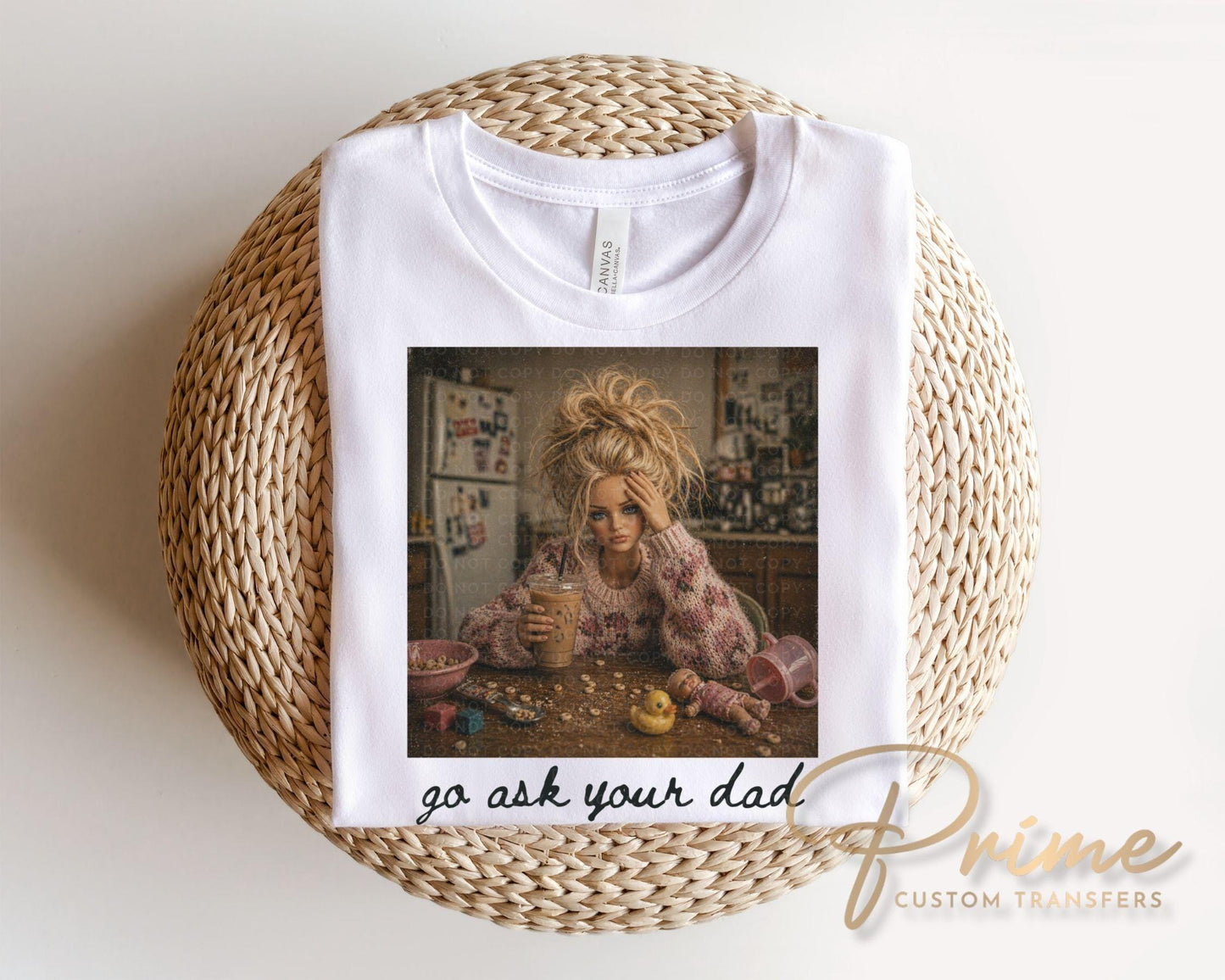 Go Ask Your Dad DTF Transfer, Ready to Press, Funny Mom Tshirt Design