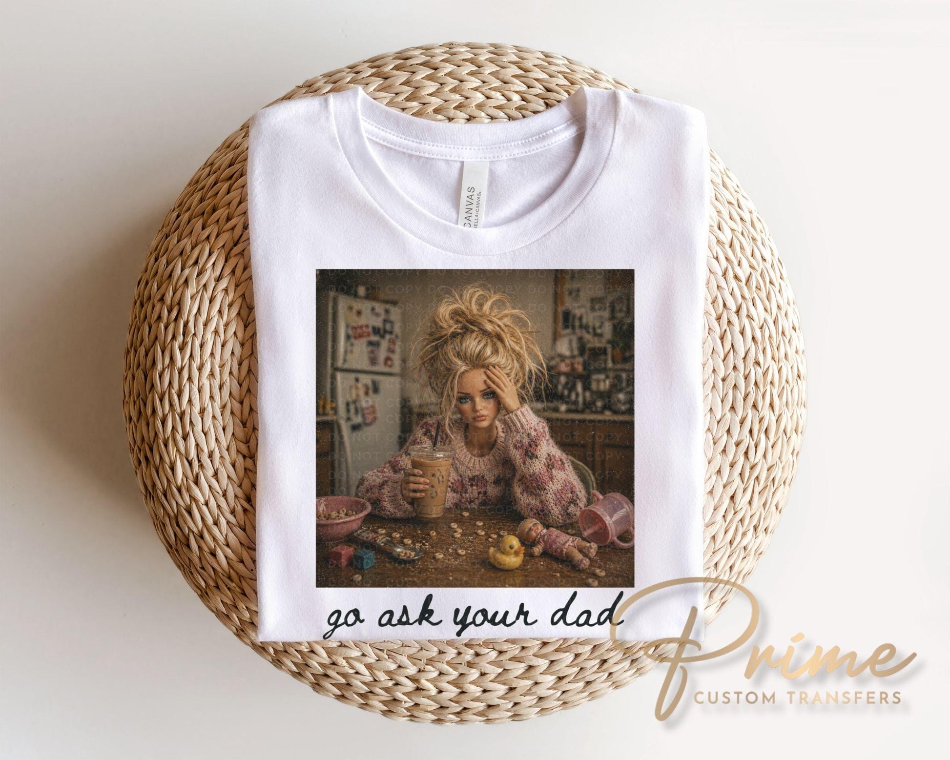Go Ask Your Dad DTF Transfer, Ready to Press, Funny Mom Tshirt Design