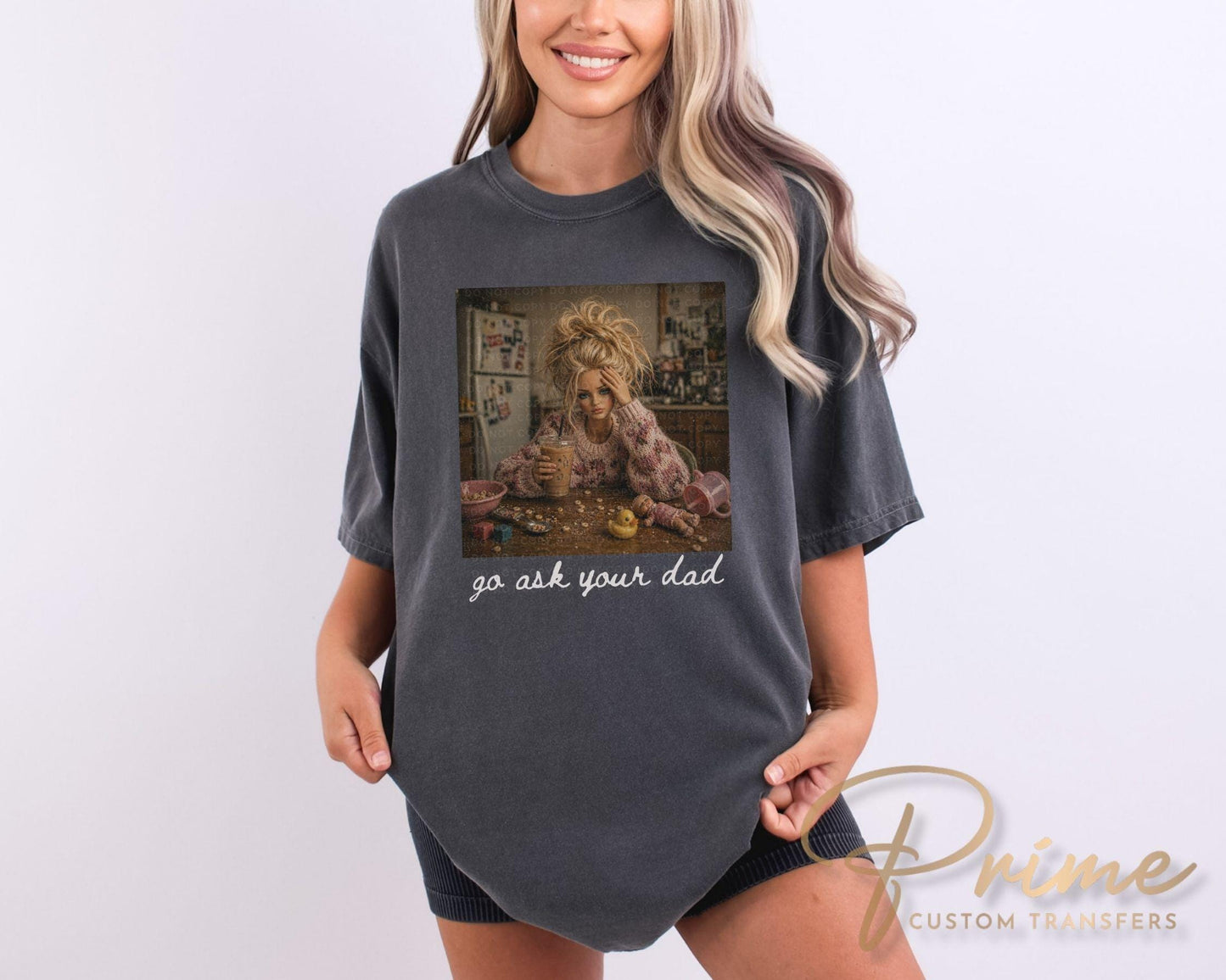 Go Ask Your Dad DTF Transfer, Ready to Press, Funny Mom Tshirt Design