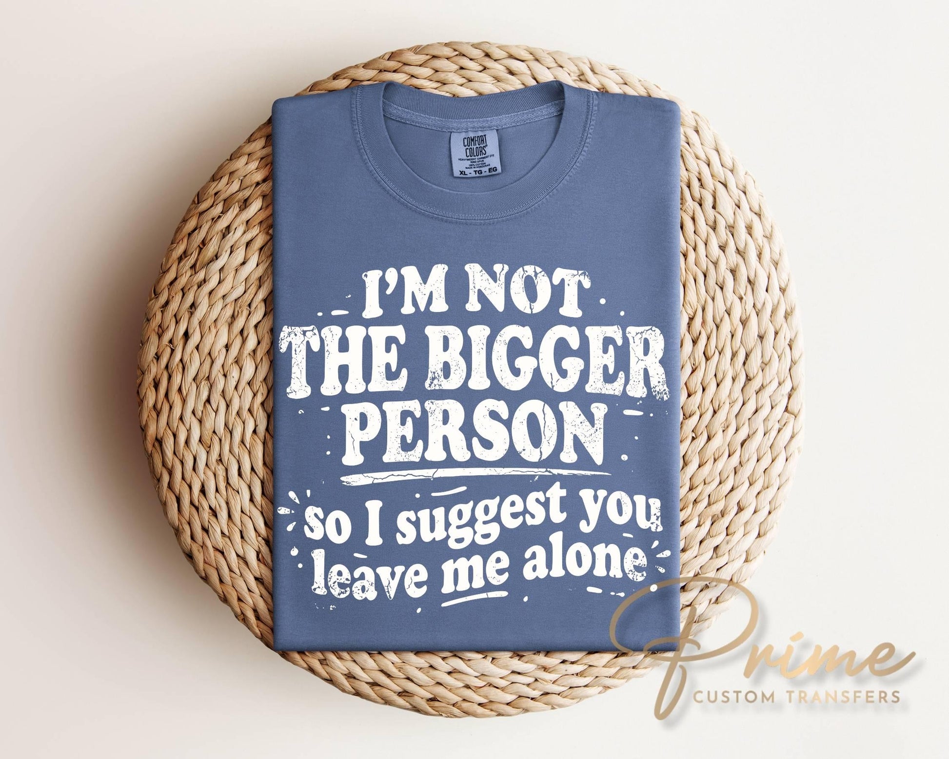 I'm Not The Bigger Person DTF Transfer, Ready to Press, Funny Sarcastic Tshirt Design
